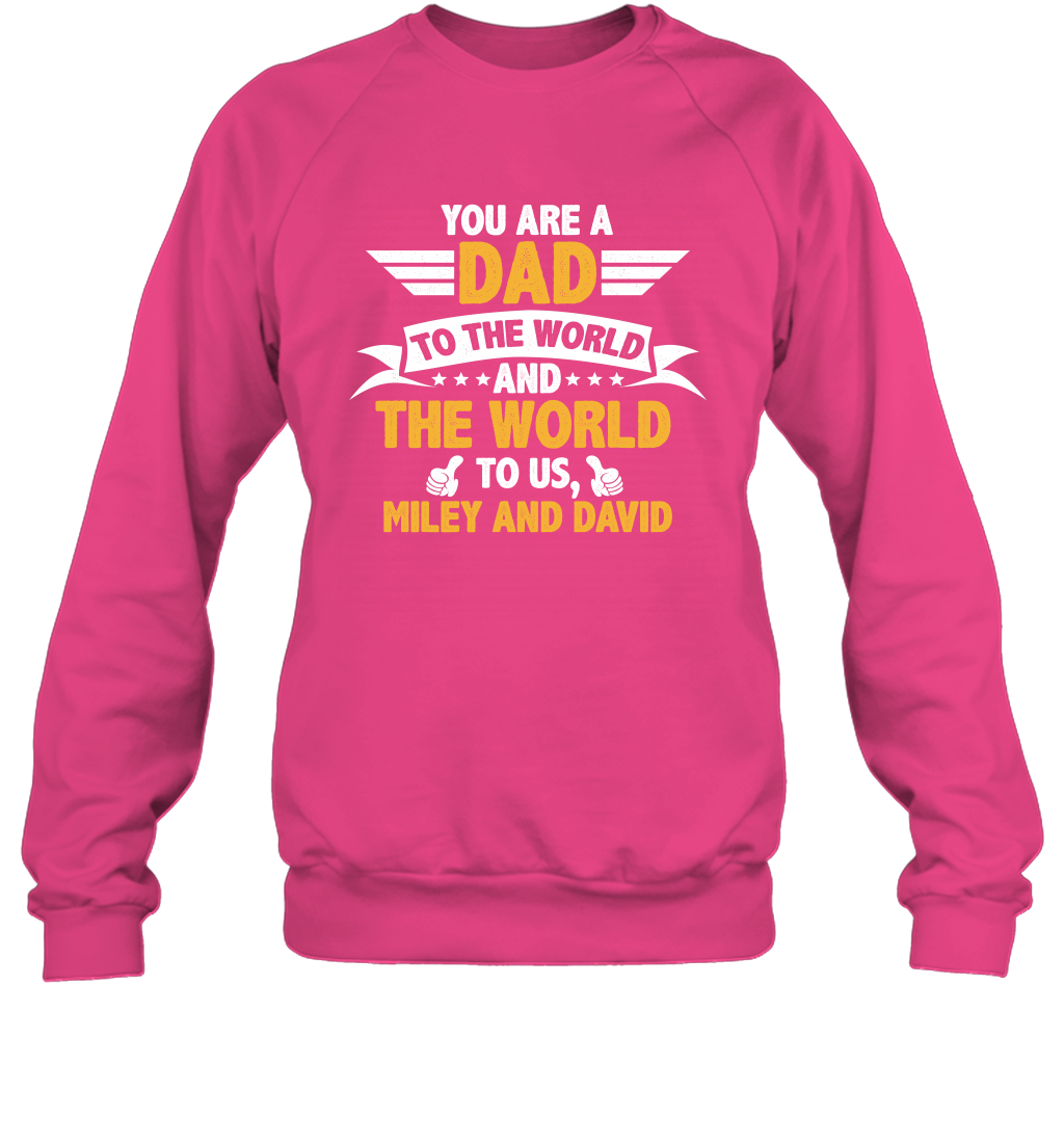 You Are a Dad To The World and The World To Us (Customized Name) Sweatshirt Sweatshirt Heliconia