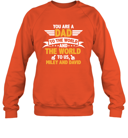 You Are a Dad To The World and The World To Us (Customized Name) Sweatshirt Sweatshirt Orange