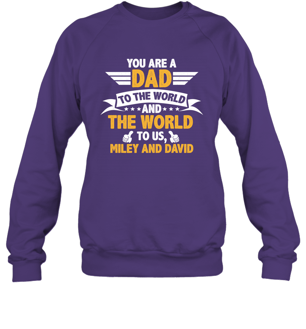 You Are a Dad To The World and The World To Us (Customized Name) Sweatshirt Sweatshirt Purple