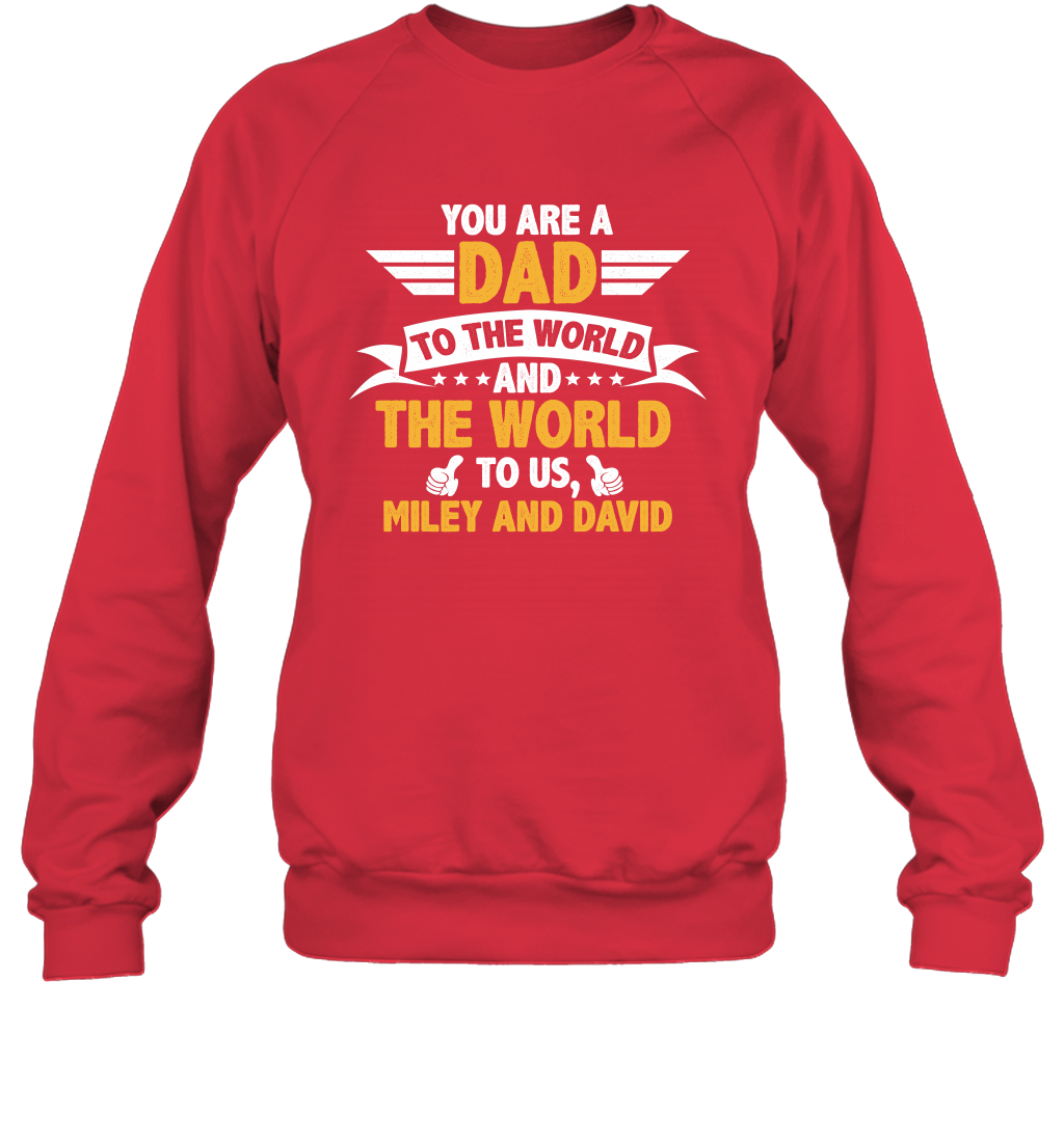 You Are a Dad To The World and The World To Us (Customized Name) Sweatshirt Sweatshirt Red