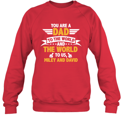 You Are a Dad To The World and The World To Us (Customized Name) Sweatshirt Sweatshirt Red