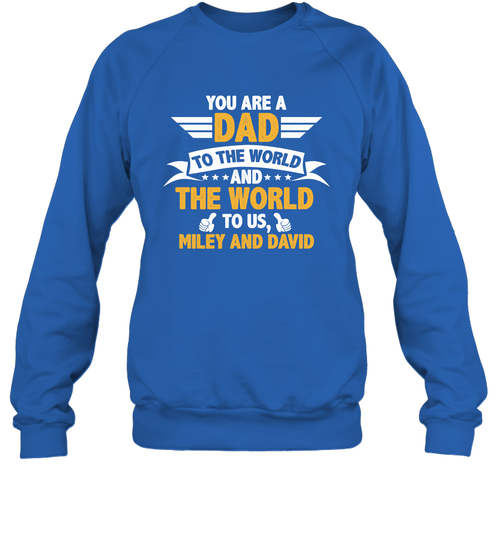 You Are a Dad To The World and The World To Us (Customized Name) Sweatshirt Sweatshirt Royal