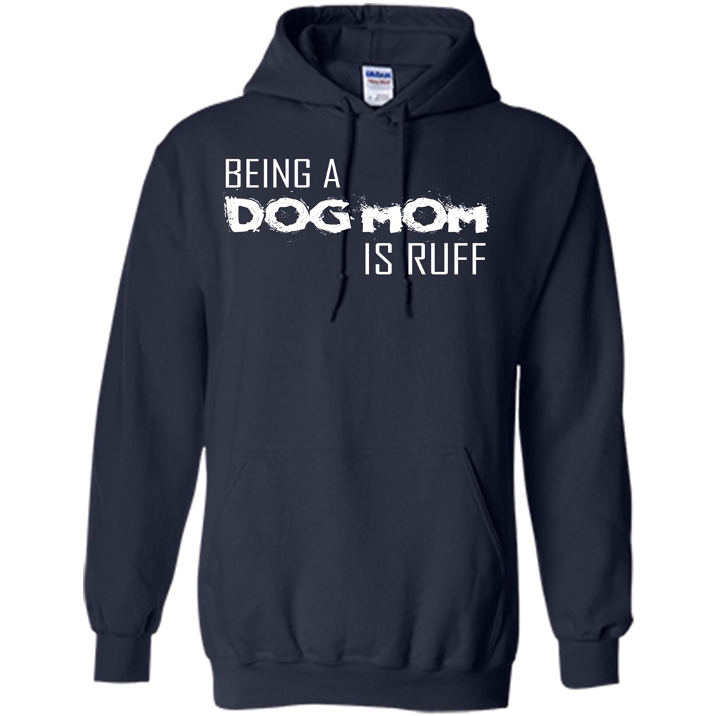 Dog Lover T-shirt Being A Dog Mom Is Ruff Navy