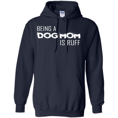 Dog Lover T-shirt Being A Dog Mom Is Ruff Navy