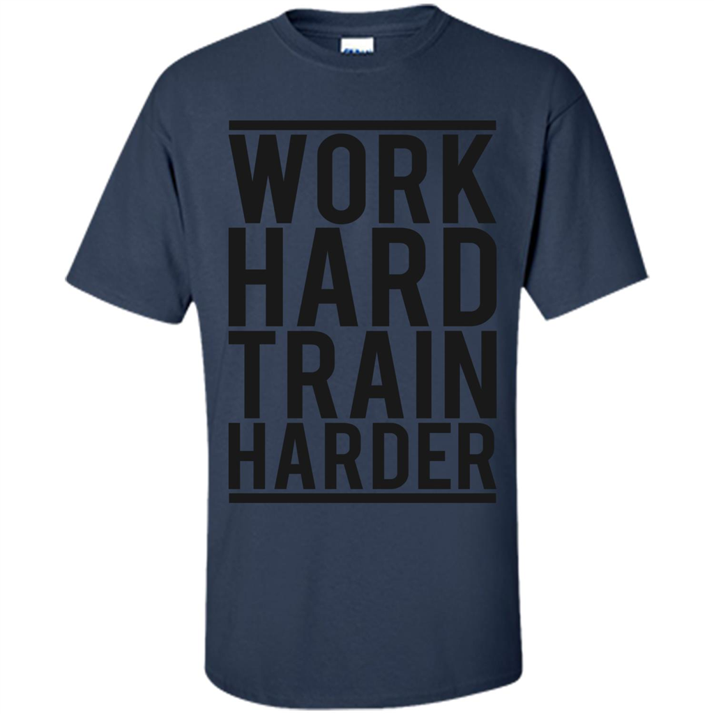 Motivational Quotes T-Shirt Work Hard Train Harder Navy