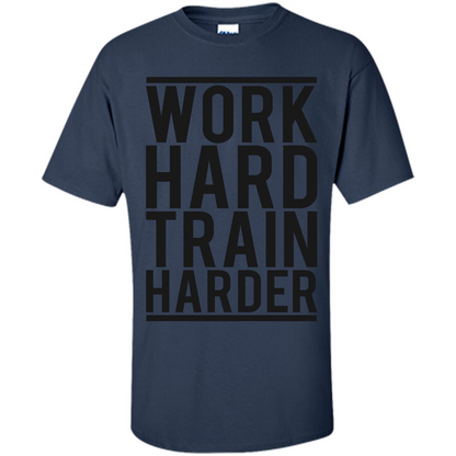 Motivational Quotes T-Shirt Work Hard Train Harder Navy
