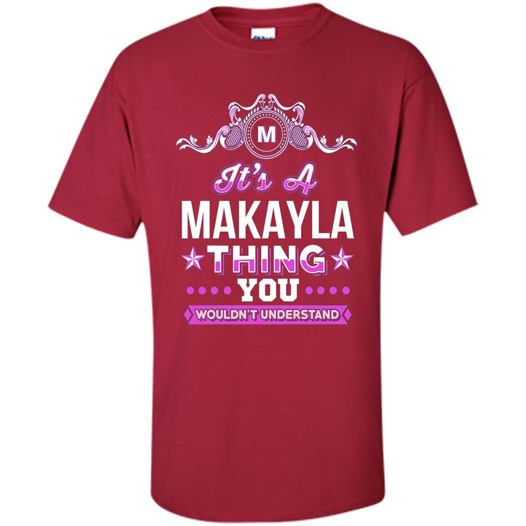 It's A Makayla Thing You Wouldn't Understand T-Shirt Cardinal
