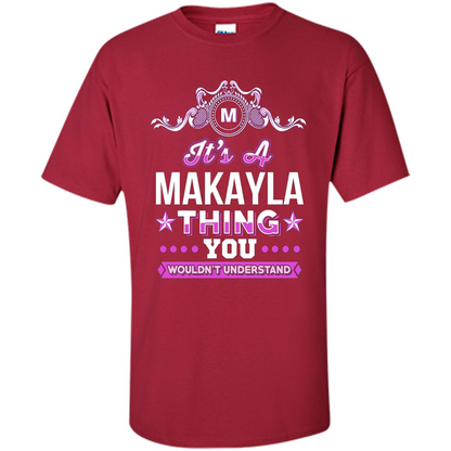 It's A Makayla Thing You Wouldn't Understand T-Shirt Cardinal