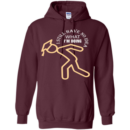 Funny Graduation T-shirt I Still Have No Idea What I‰۪m Doing Maroon