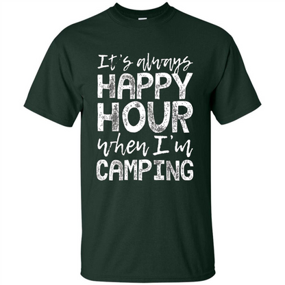 It's Always Happy Hour When I'm Camping T-shirt Forest Green