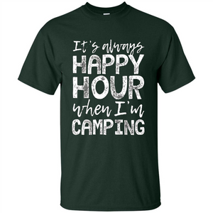 It's Always Happy Hour When I'm Camping T-shirt