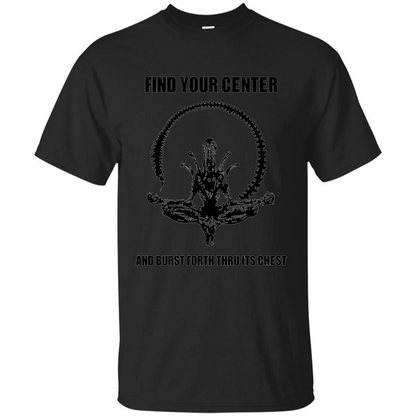 Find Your Center And Burst Forth Thru Its Chest T-shirt Black