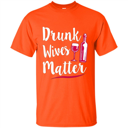 Wine T-shirt Drunk Wives Matter Orange