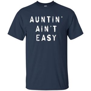 Aunt T-shirt Auntin’ Ain’t Easy T-shirt