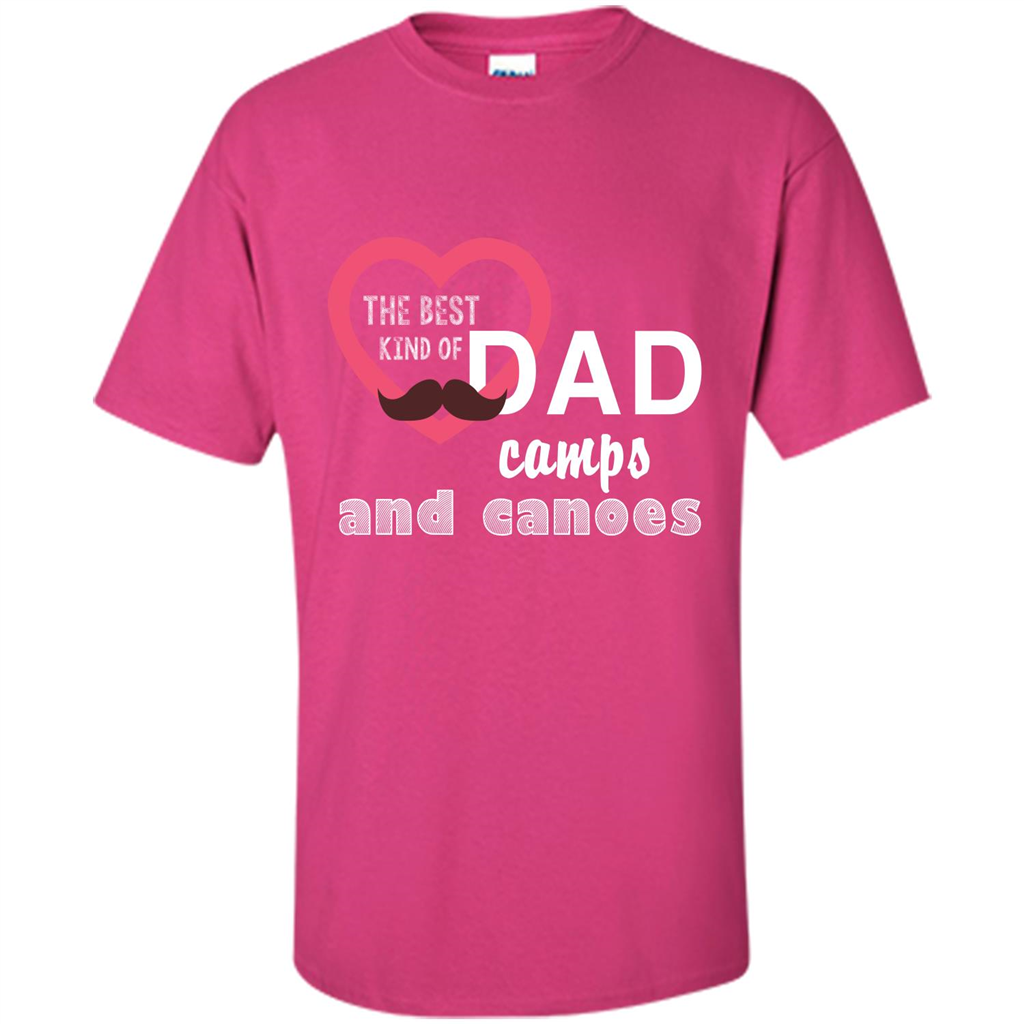 The Best Kind Of Dad Camps And Canoes T-shirt Heliconia
