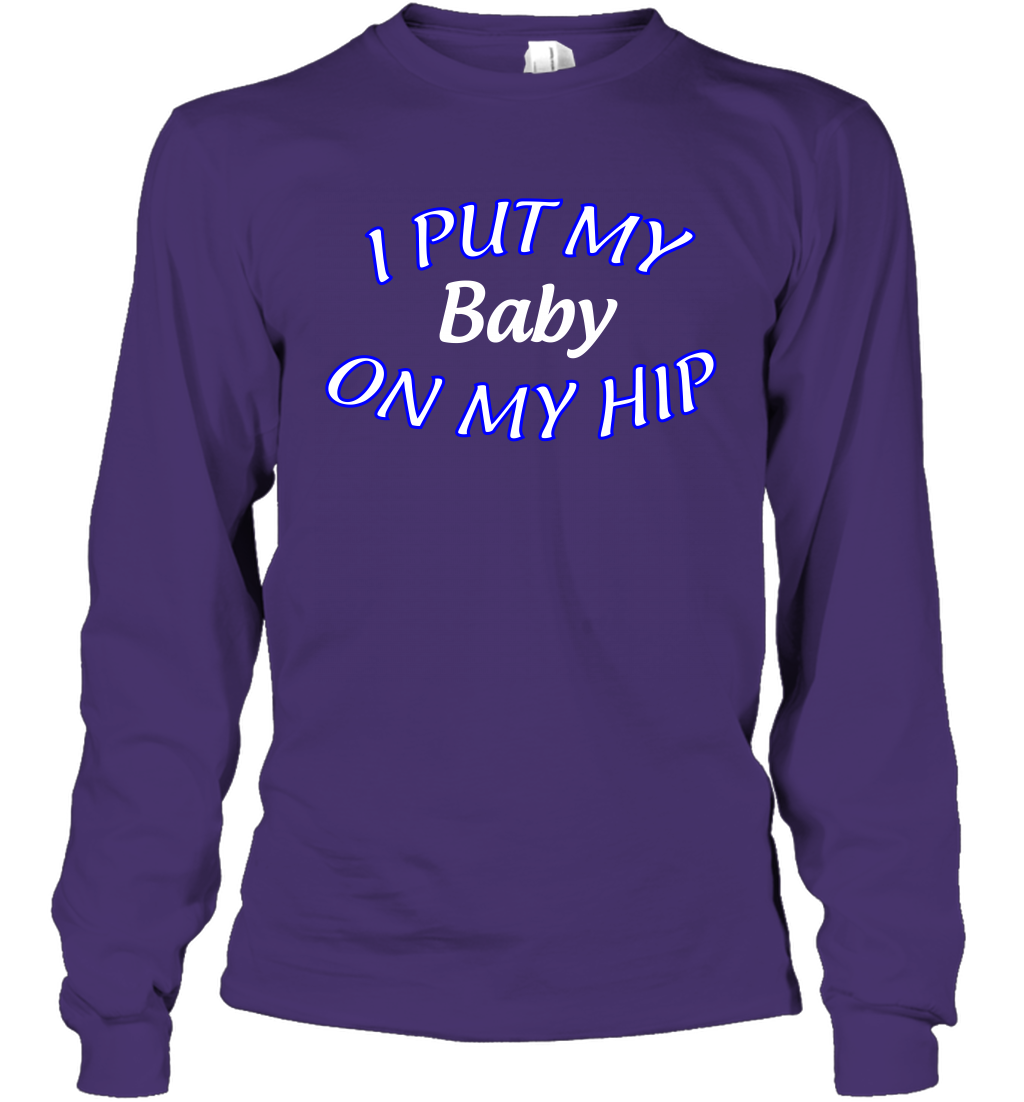 I Put My Baby On My Hip Shirt Long Sleeve T-Shirt Long Sleeve T-Shirt Purple