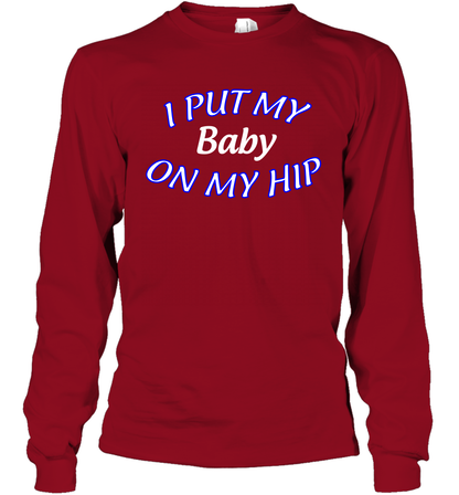 I Put My Baby On My Hip Shirt Long Sleeve T-Shirt Long Sleeve T-Shirt Cardinal Red