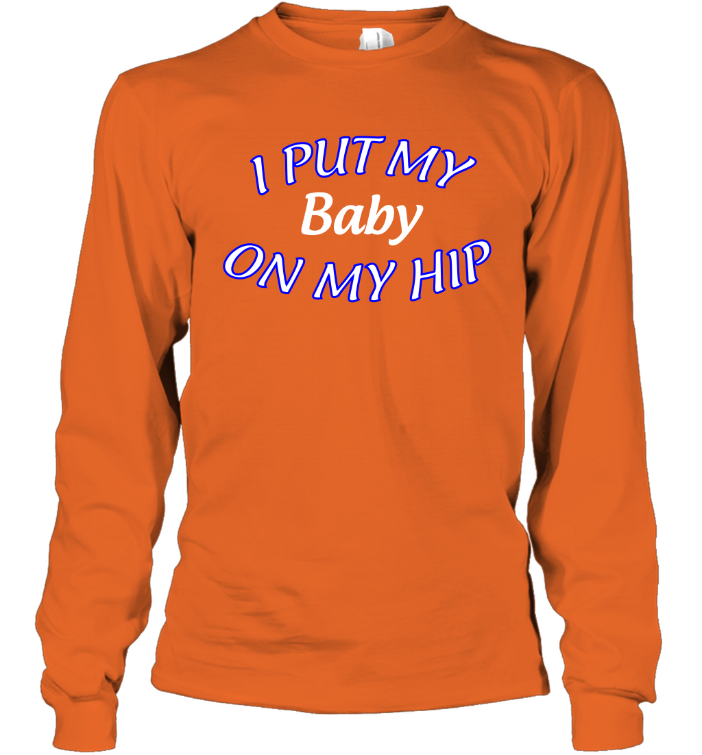 I Put My Baby On My Hip Shirt Long Sleeve T-Shirt Long Sleeve T-Shirt Orange