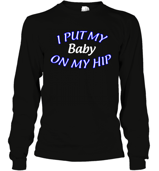 I Put My Baby On My Hip Shirt Long Sleeve T-Shirt Long Sleeve T-Shirt Black