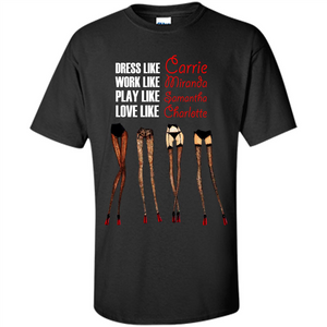 Lifestyle T-shirt Dress Like Carrie Work Like Miranda Play Like Samantha Love Like Charlott