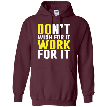Don't Wish For It Work For It T-shirt Do Work Maroon
