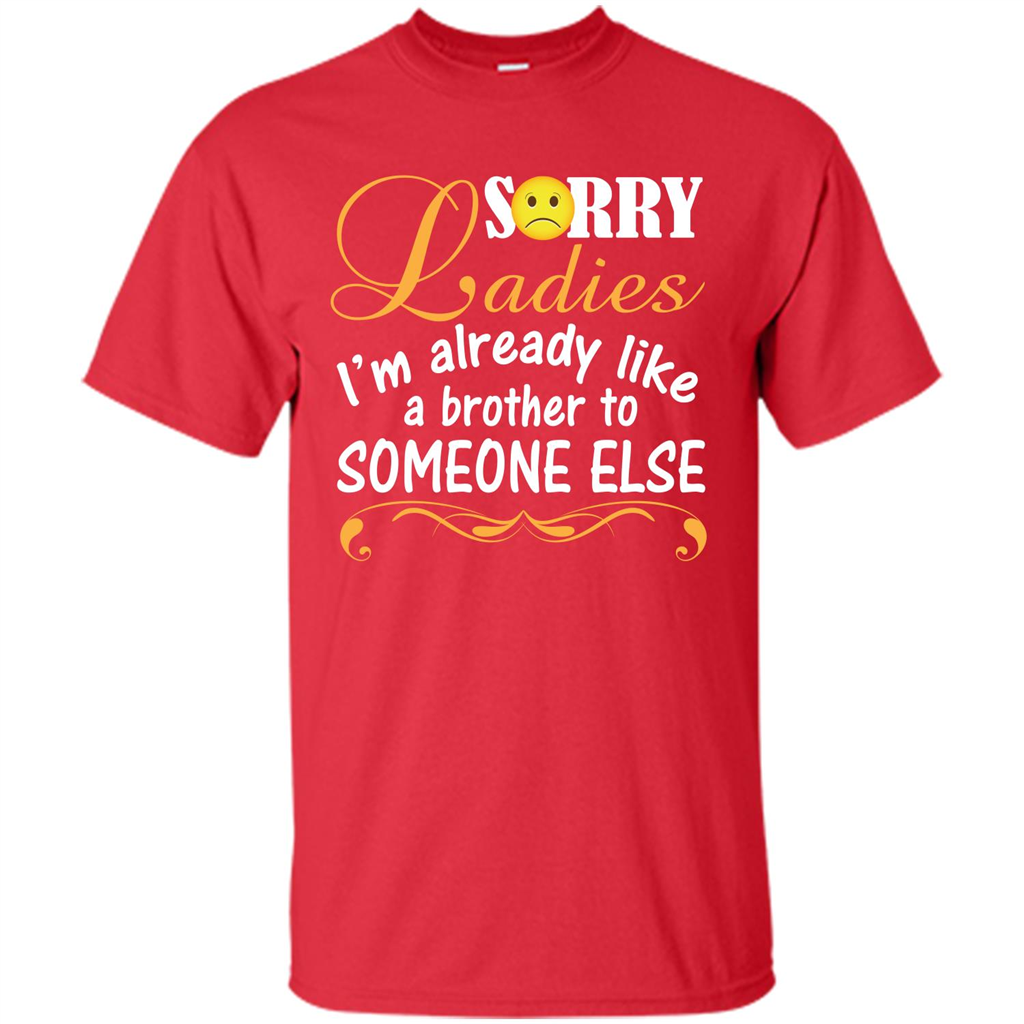 Sorry Ladies I'm Already Like A Brother To Someone Else T-shirt Red