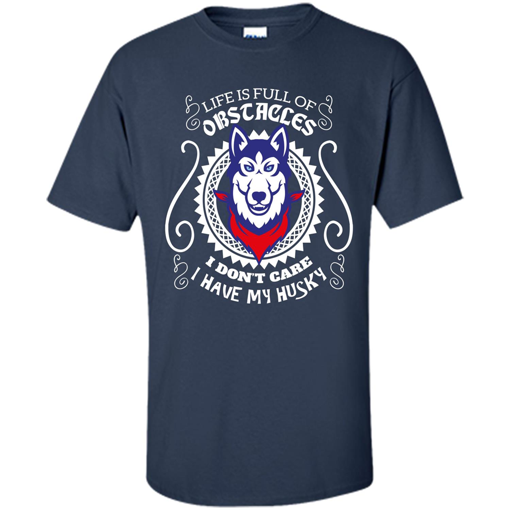 Life Is Full Of Obstacles I don't Care I have Husky Navy