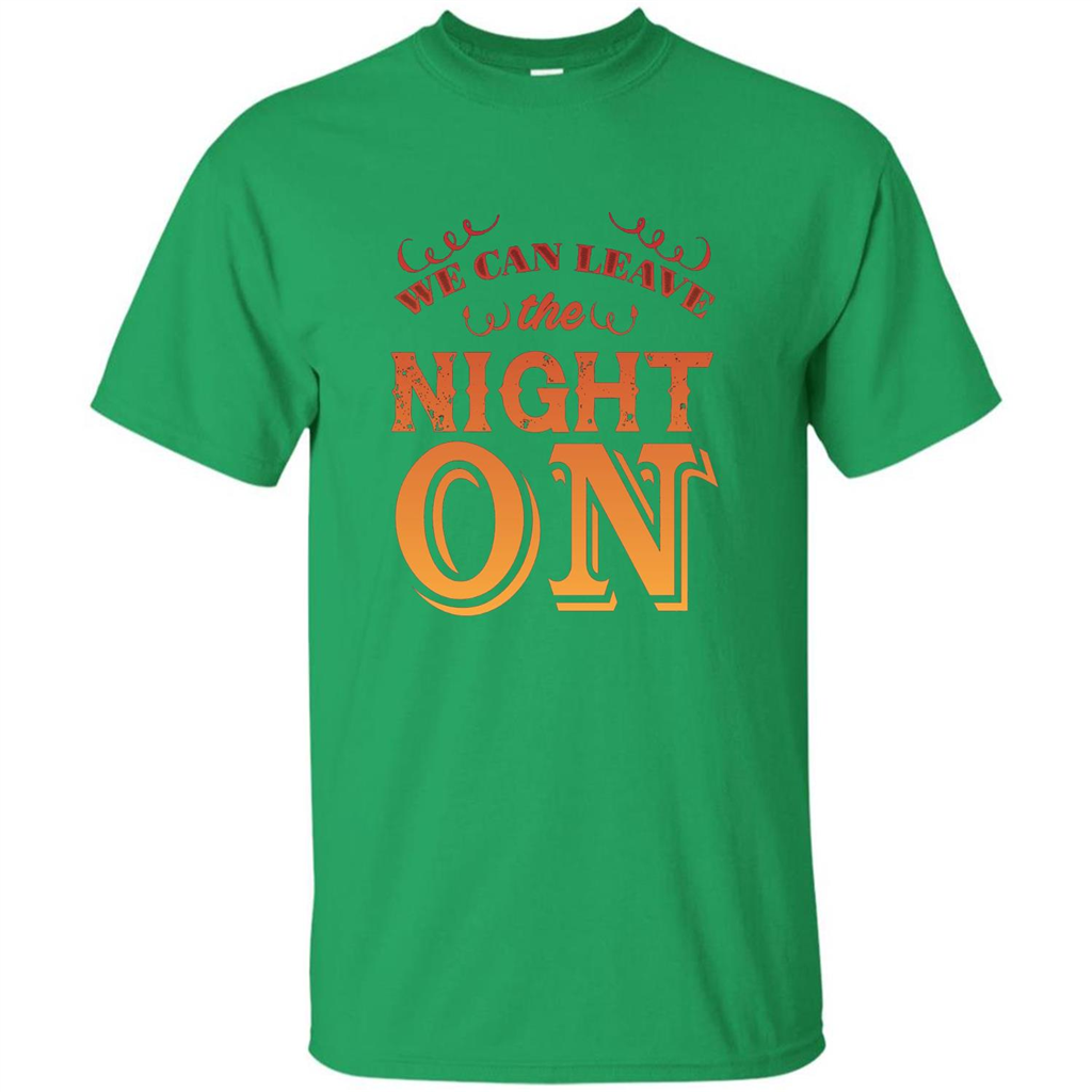 We Can Leave The Night On T-shirt Irish Green
