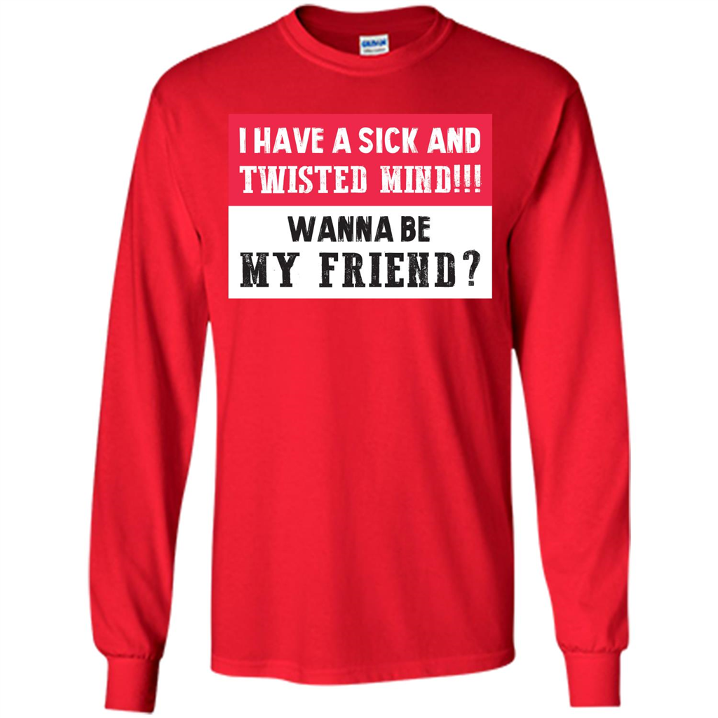 I Have A Sick And Twisted Mind Wanna Be My Friend T-shirt Red