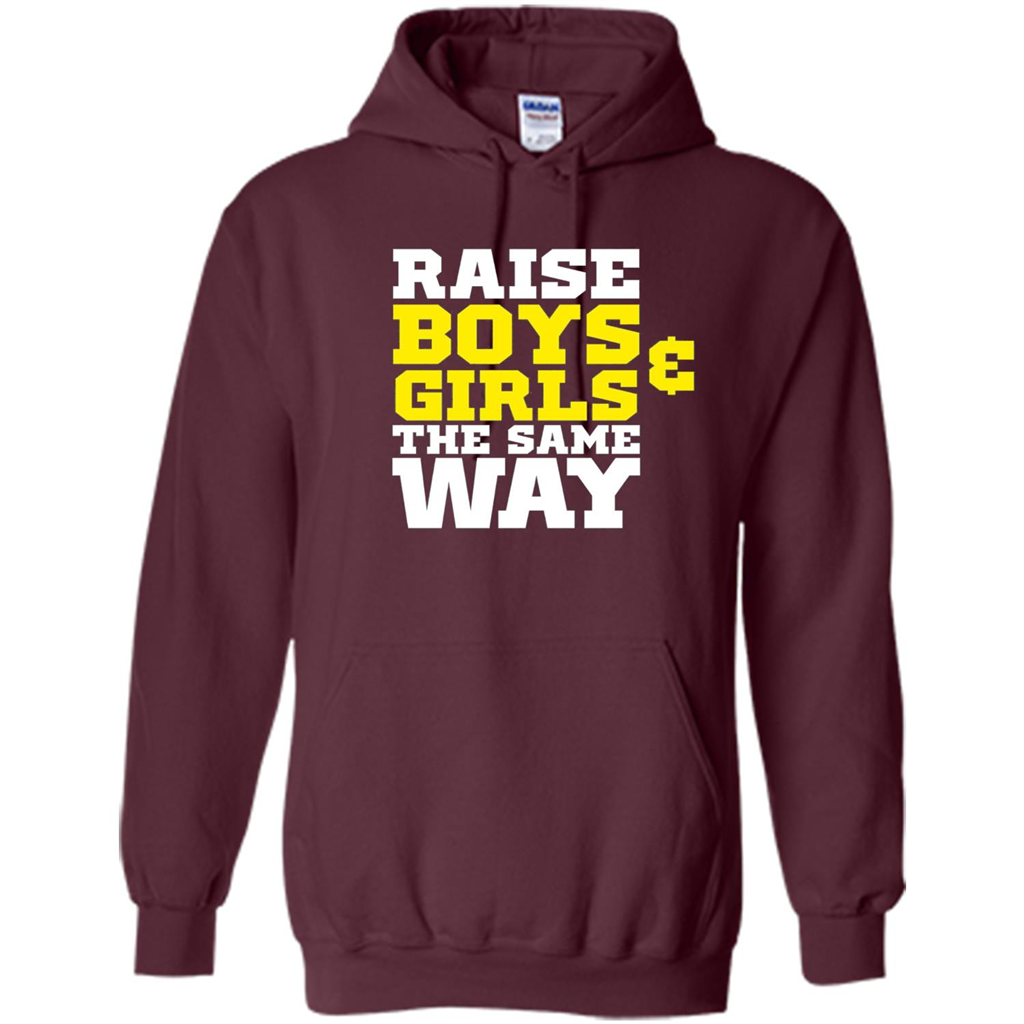 Raise Boys And Girls The Same Way T-shirt