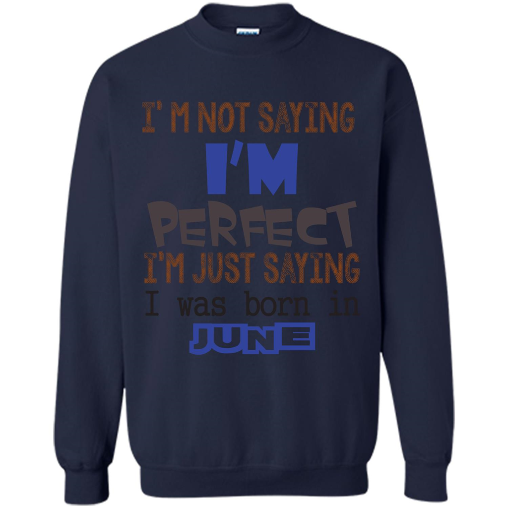I'M Not Saying I Am Perfect I'M Just Saying I Was Born In June Navy