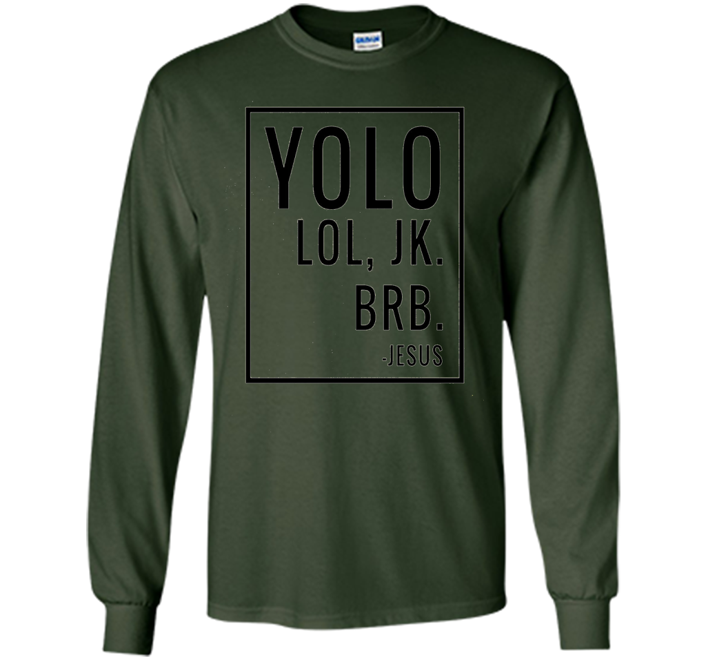 Christian T-shirt Yolo Lol Jk Brb Jesus T-shirt Forest Green