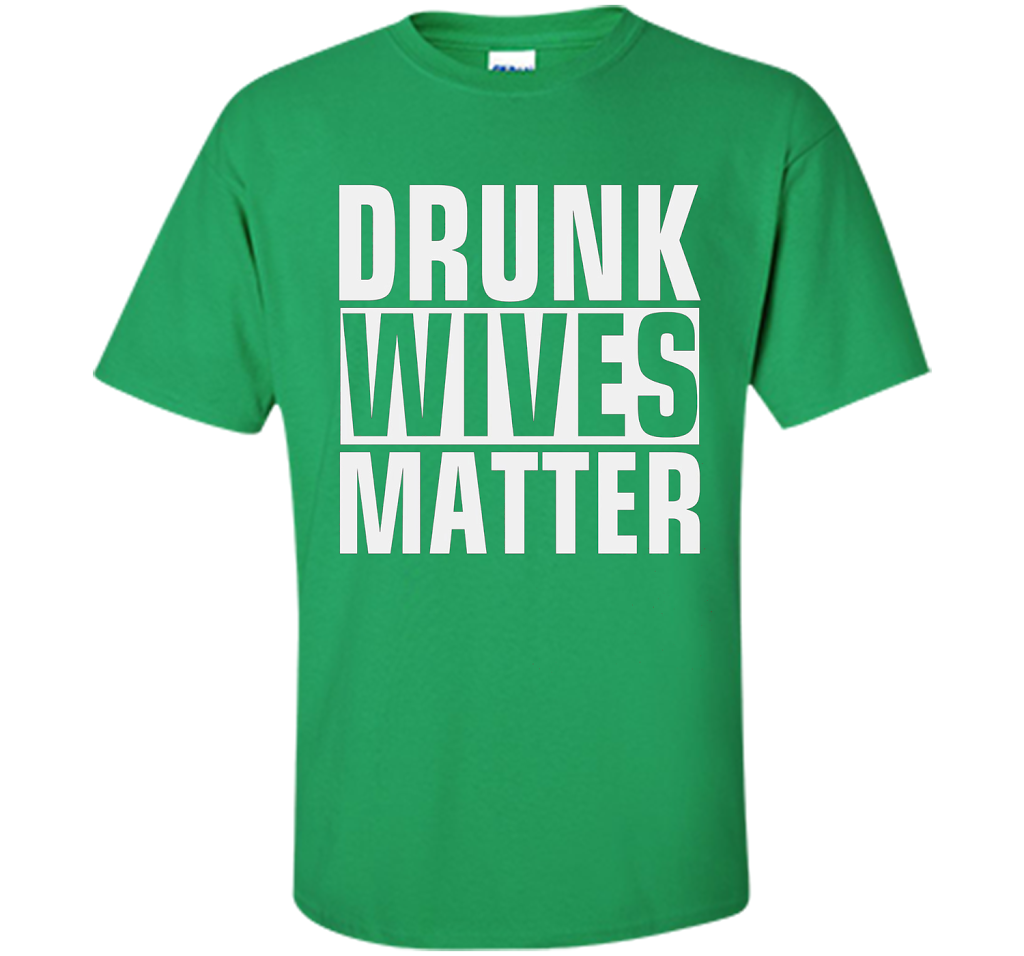Wife T-shirt Drunk Wives Matter T-shirt Irish Green