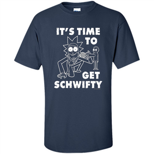 TV Series T-shirt It's Time To Get Schwifty T-shirt