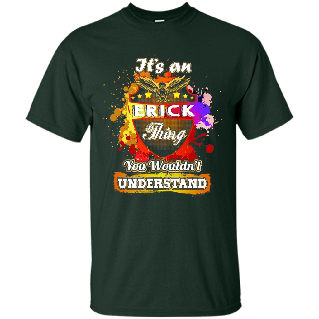 It' An Erick Thing You Wouldn't Understand Perfect T-Shirt Forest Green