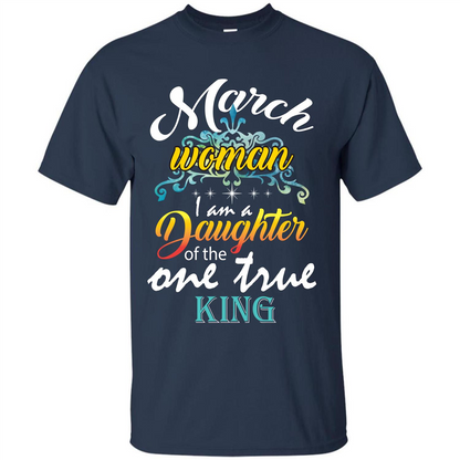 March Woman I Am A Daughter Of The One True King T-shirt Navy