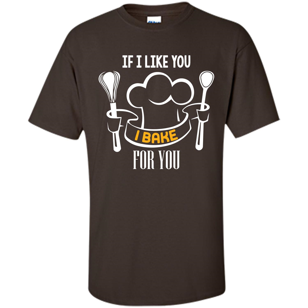 Baking T-shirt If I Like You I Bake For You Dark Chocolate
