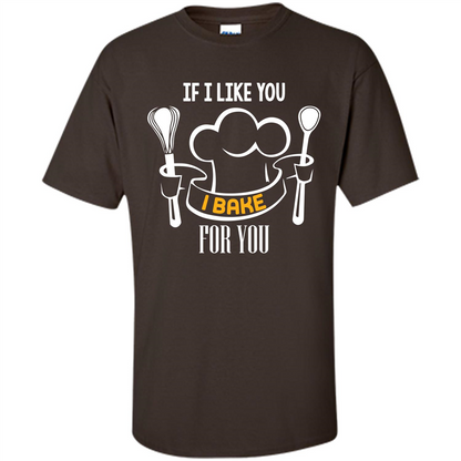 Baking T-shirt If I Like You I Bake For You Dark Chocolate