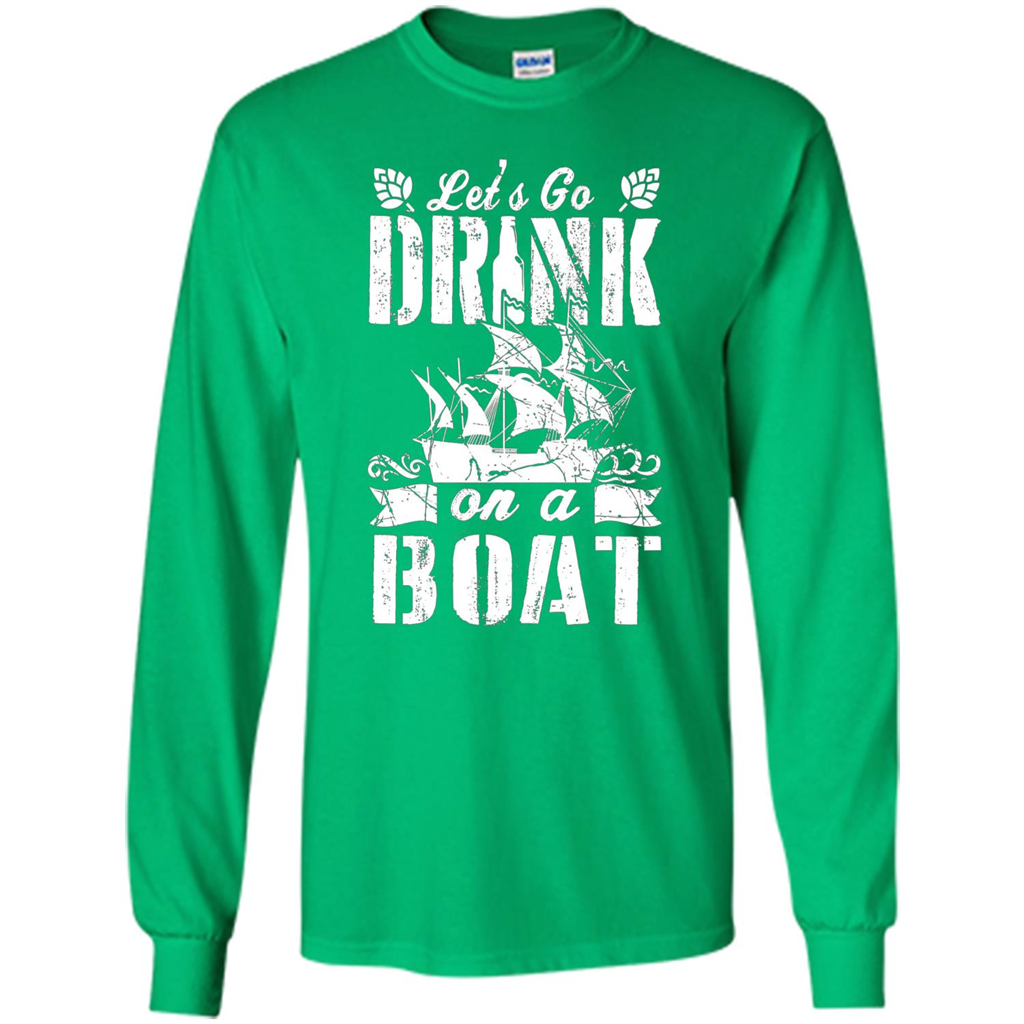 Funny Let's Go Drink On A Boat T-shirt Irish Green