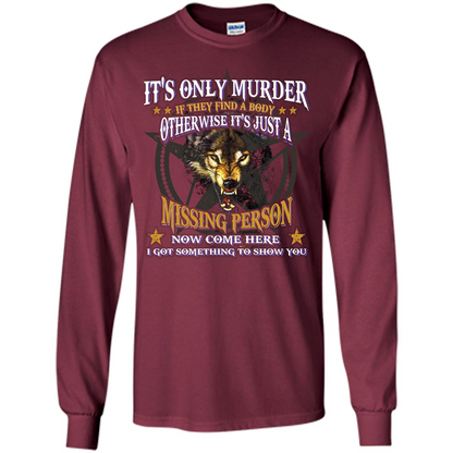 Its Only Murder If They Find A Body Otherwise T-shirt Maroon