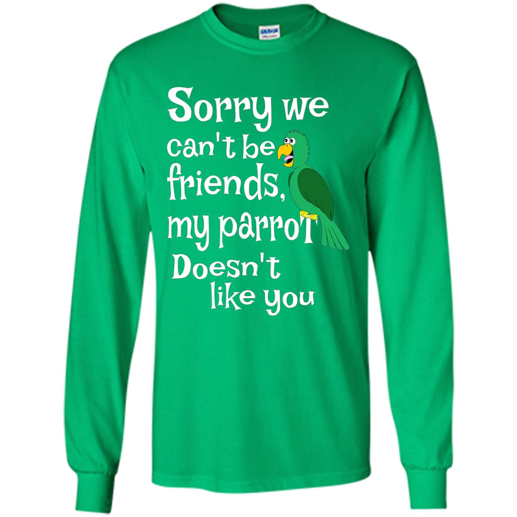 Can't Be Friends Parrot Doesn't Like You Funny Cute T-shirt Irish Green