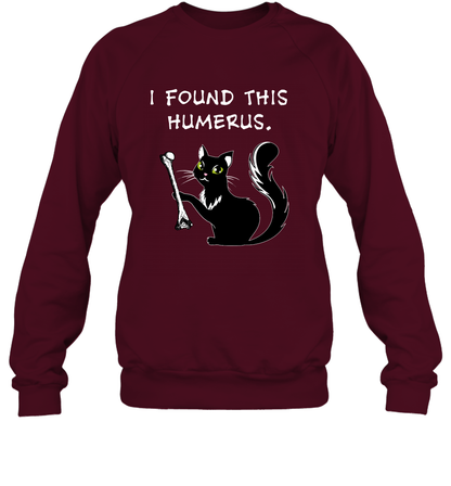 I Found This Humerus Shirt Sweatshirt Sweatshirt Maroon