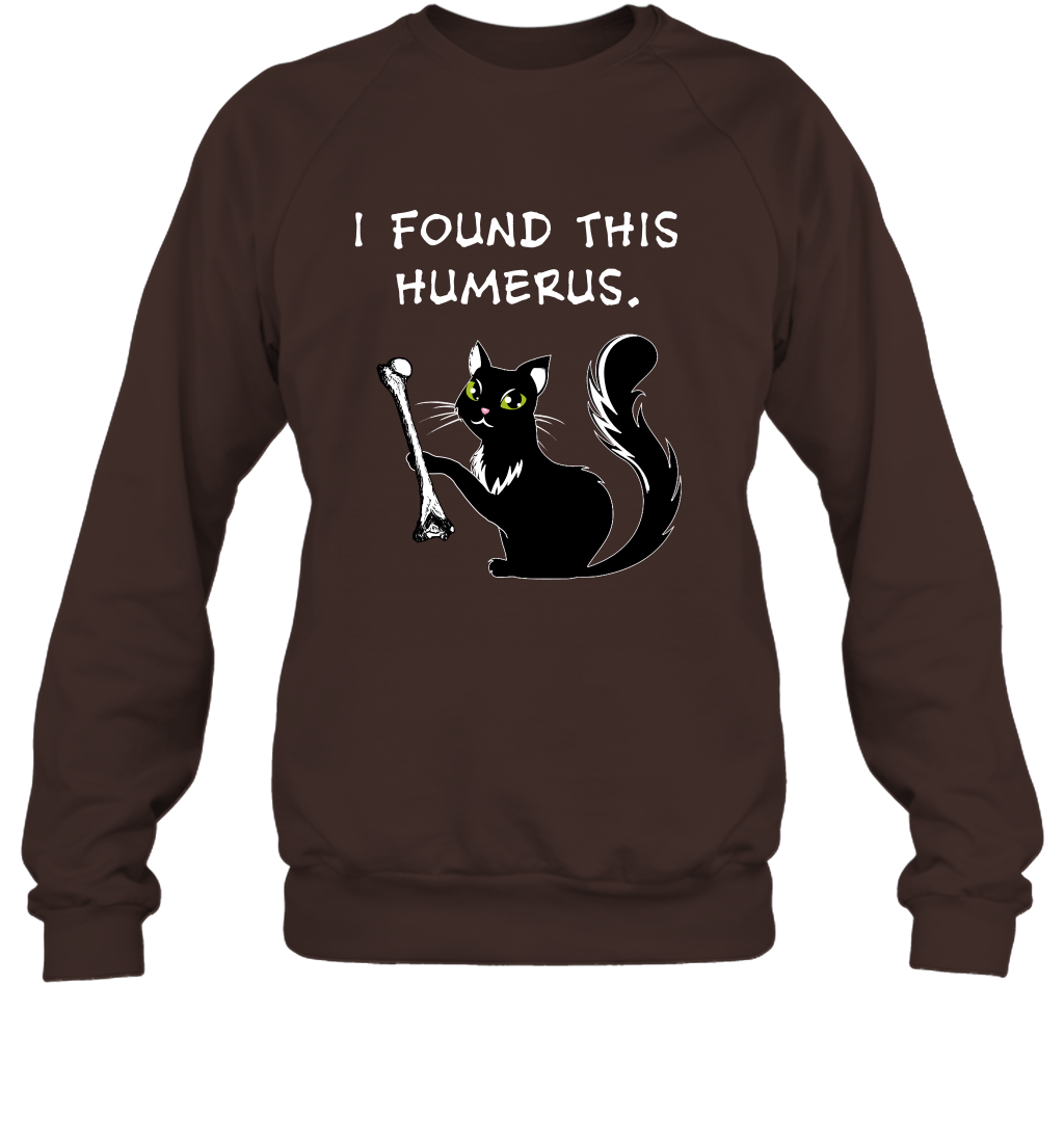 I Found This Humerus Shirt Sweatshirt Sweatshirt Dark Chocolate