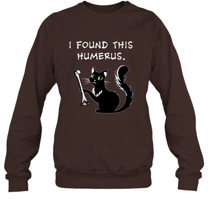 I Found This Humerus Shirt Sweatshirt Sweatshirt Dark Chocolate