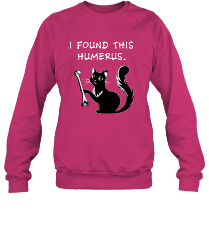 I Found This Humerus Shirt Sweatshirt Sweatshirt Heliconia