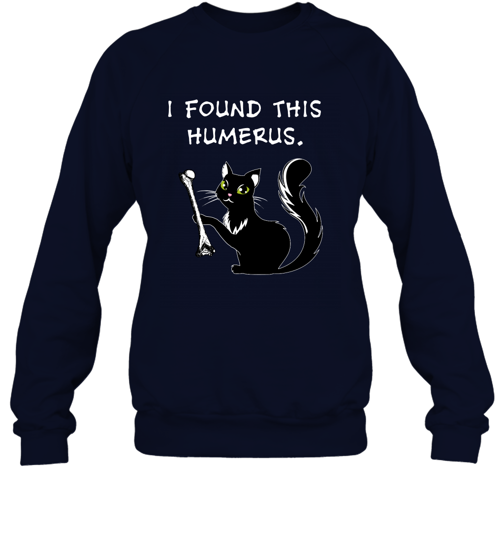 I Found This Humerus Shirt Sweatshirt Sweatshirt Navy