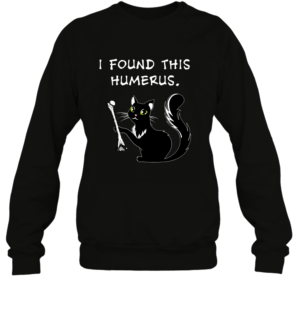I Found This Humerus Shirt Sweatshirt Sweatshirt Black