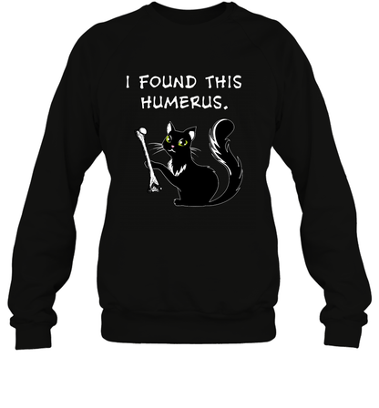 I Found This Humerus Shirt Sweatshirt Sweatshirt Black