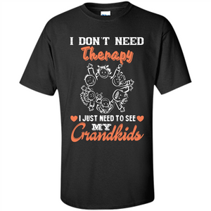 I Don‰۪t Need Therapy I Just Need To See My Grandkids T-shirt