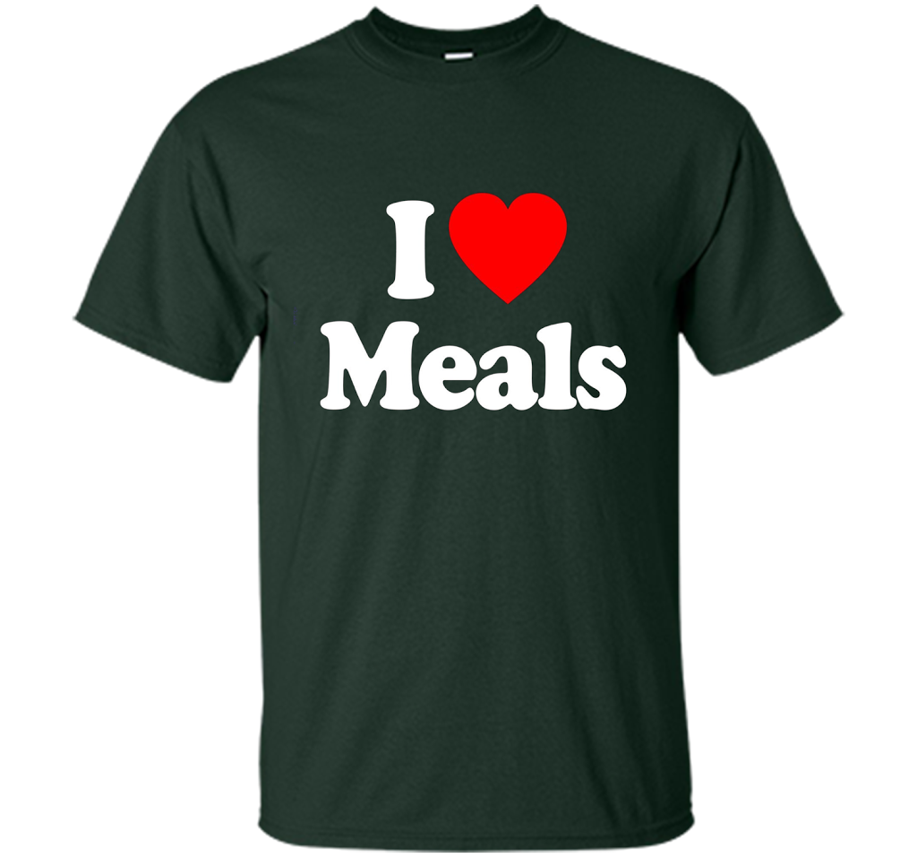 I Love MEALS T-Shirt Heart Funny T-shirt Forest Green